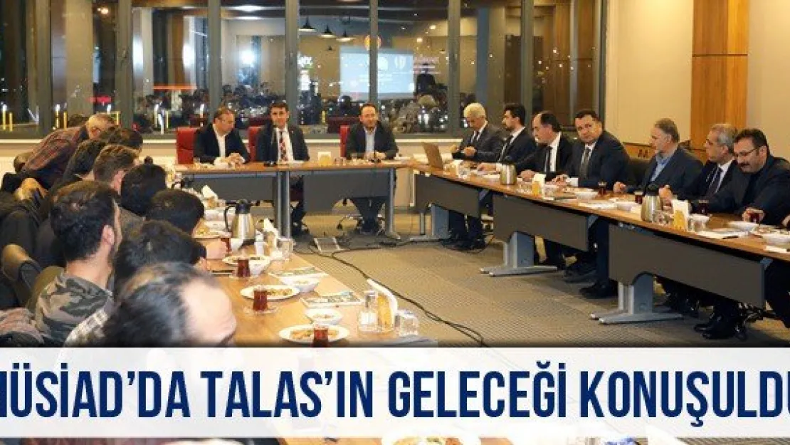 MÜSİAD'da Talas'ın geleceği konuşuldu