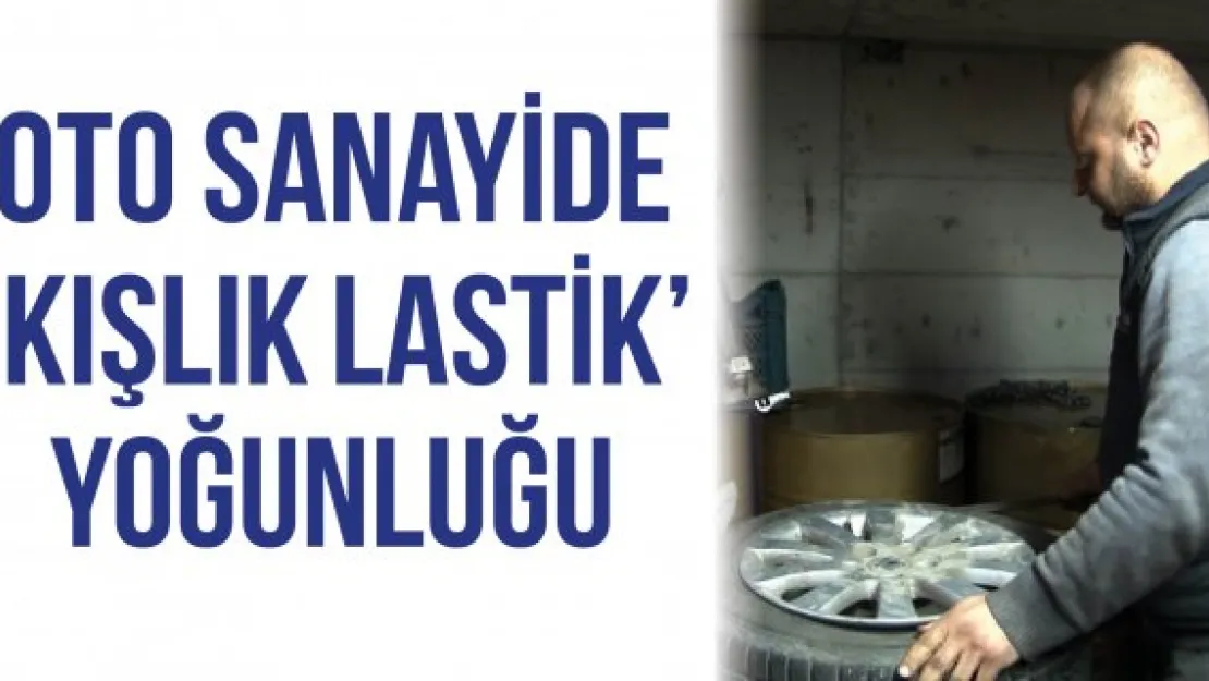 Oto sanayide 'Kışlık lastik' yoğunluğu