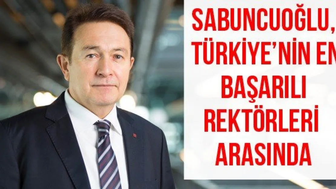 Sabuncuoğlu, Türkiye'nin En Başarılı Rektörleri Arasında