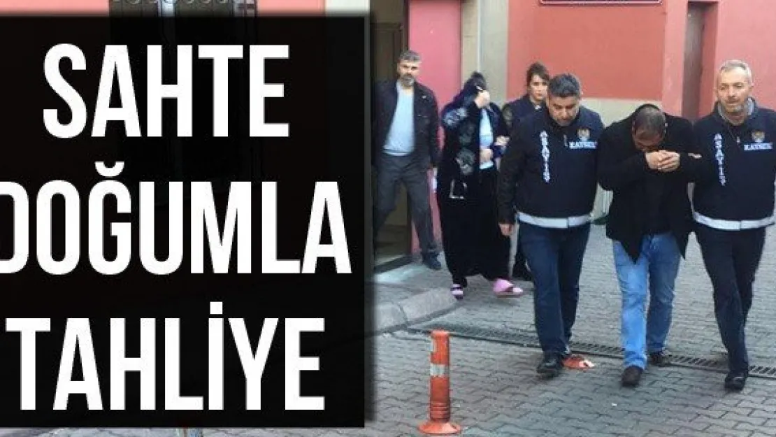 Sahte doğumla tahliye