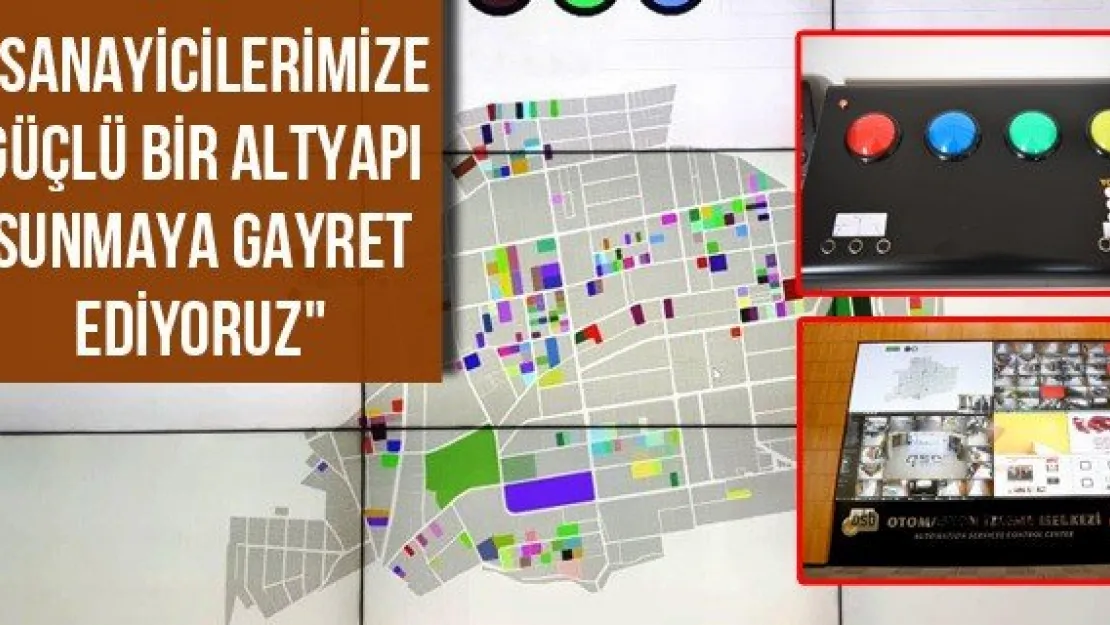 'Sanayicilerimize güçlü bir altyapı sunmaya gayret ediyoruz"