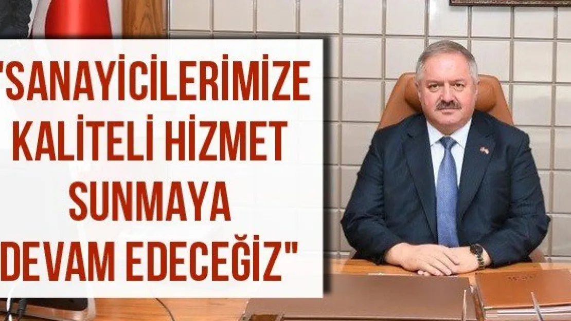 &quotSanayicilerimize kaliteli hizmet sunmaya devam edeceğiz"