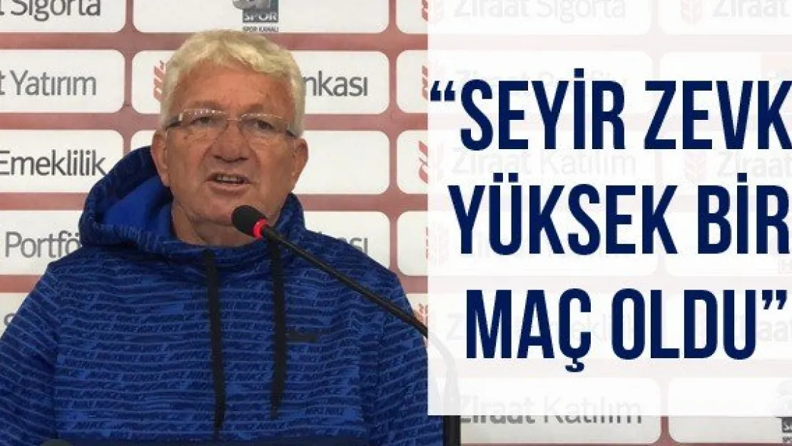 'Seyir zevki yüksek bir maç oldu'