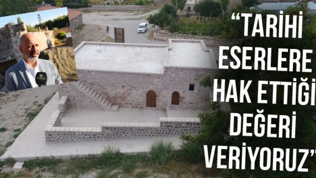 'Tarihi eserlere hak ettiği değeri veriyoruz'