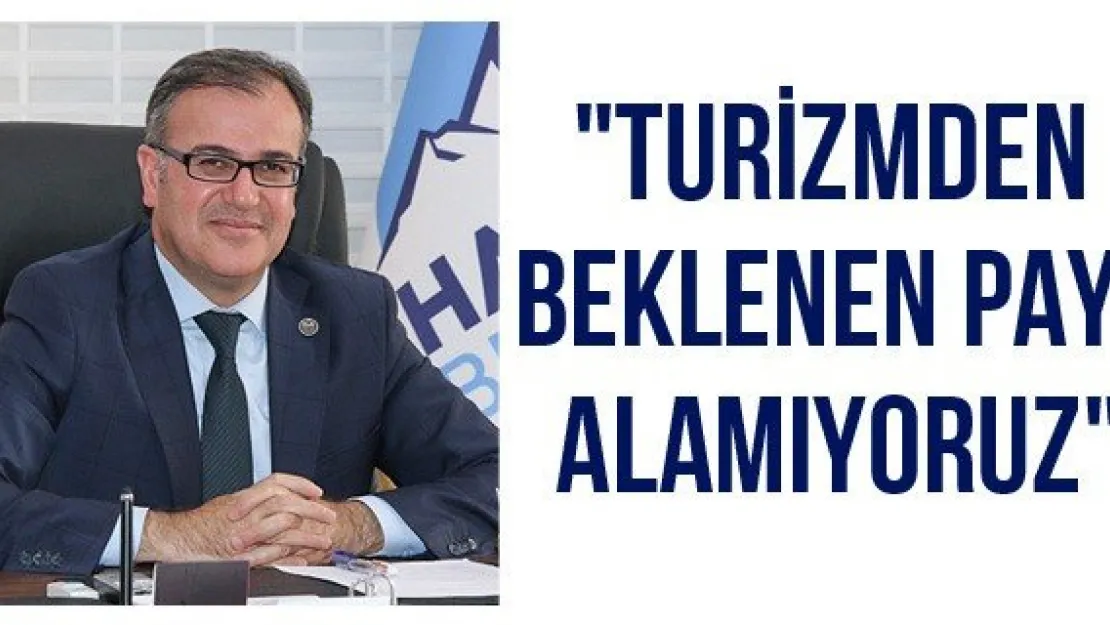 &quotTurizmden beklenen payı alamıyoruz"