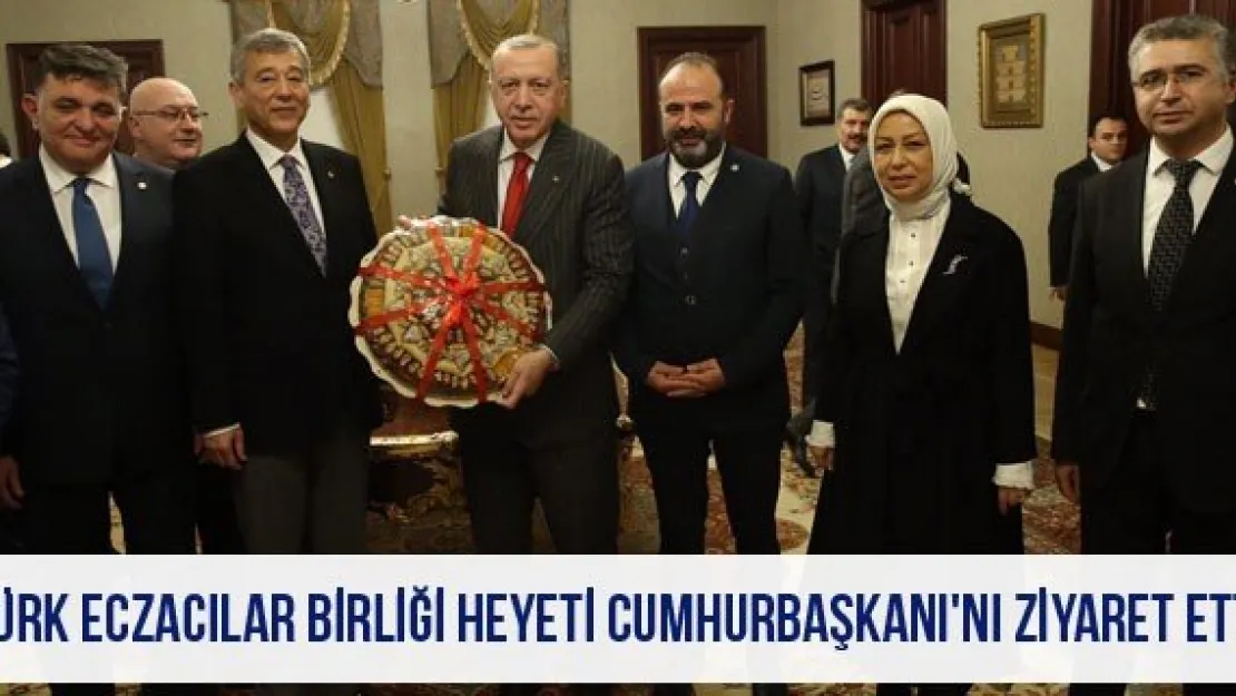 Türk Eczacılar Birliği Heyeti Cumhurbaşkanı'nı ziyaret etti