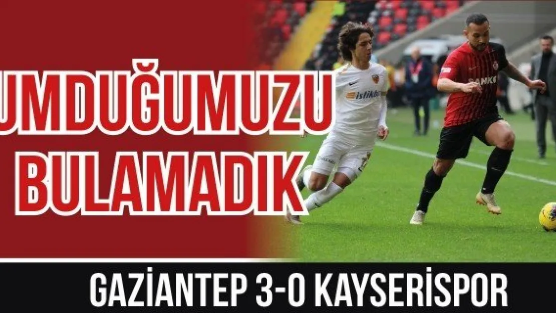 UMDUĞUMUZU BULAMADIK: 3-0