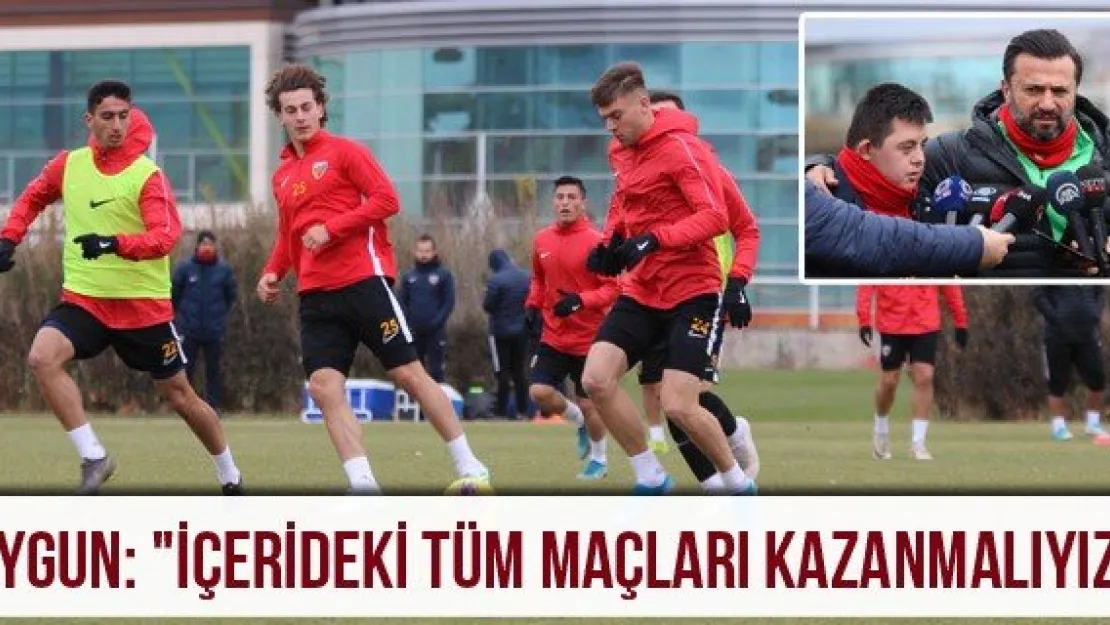 Uygun: "İçerideki tüm maçları kazanmalıyız"