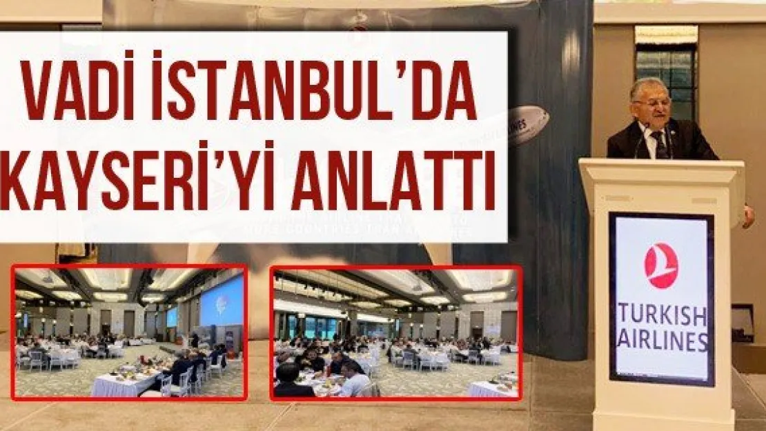 Vadi İstanbul'da Kayseri'yi anlattı