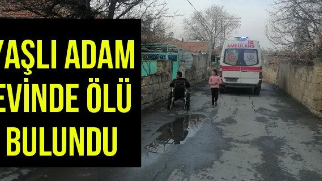 Yaşlı adam evinde ölü bulundu
