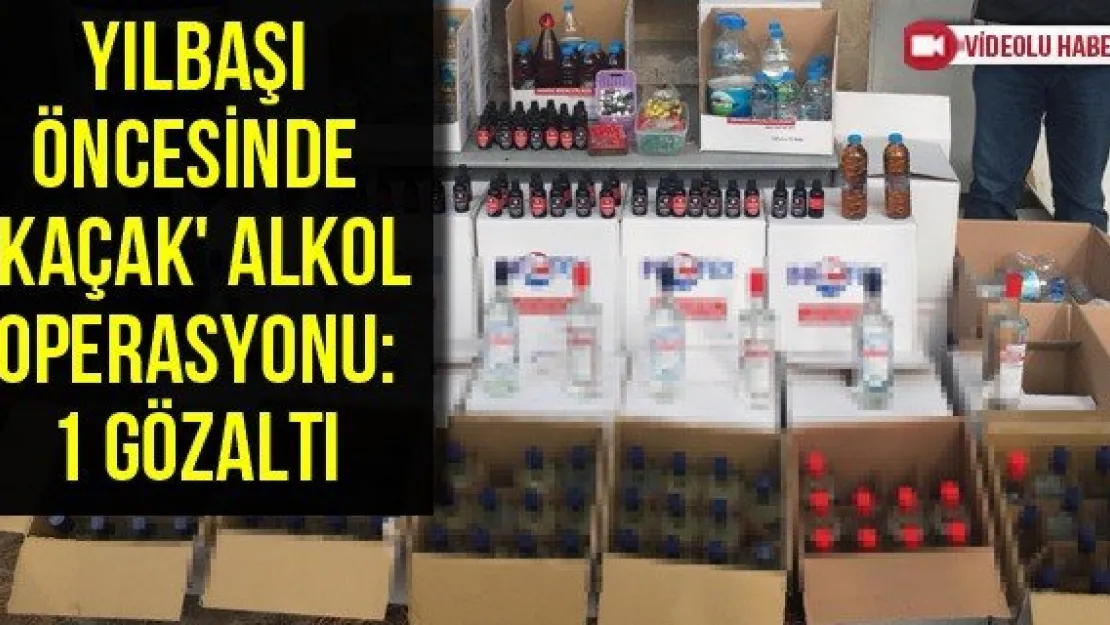 Yılbaşı Öncesinde 'Kaçak' Alkol Operasyonu: 1 Gözaltı