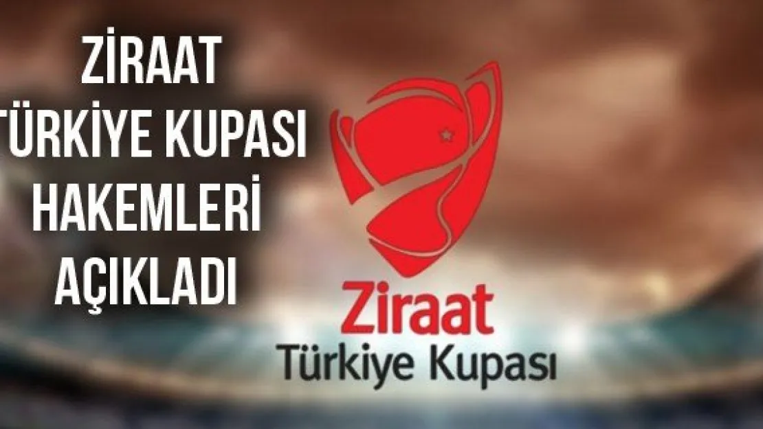 Ziraat Türkiye Kupası hakemleri açıkladı
