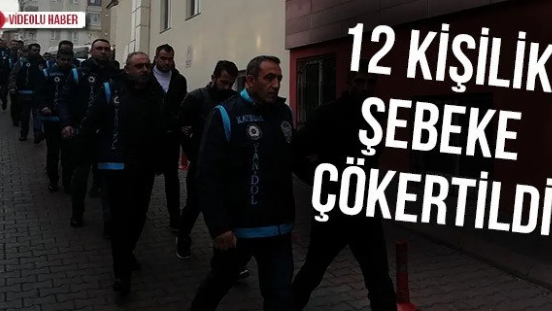 12 kişilik şebeke çökertildi