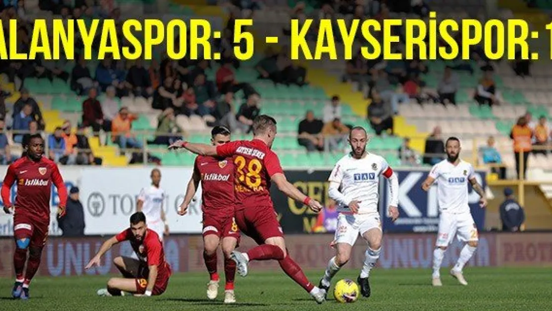 Alanyaspor: 5 - Kayserispor: 1