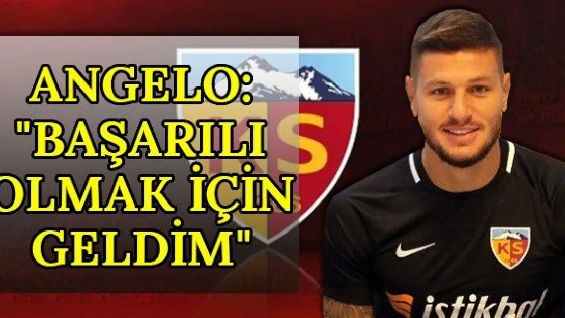 Angelo: &quotBaşarılı olmak için geldim"