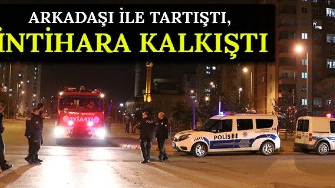 Arkadaşı ile tartıştı, intihara kalkıştı