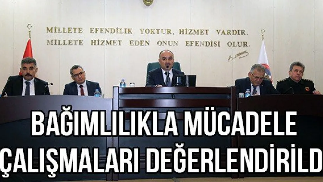 Bağımlılıkla Mücadele Çalışmaları Değerlendirildi