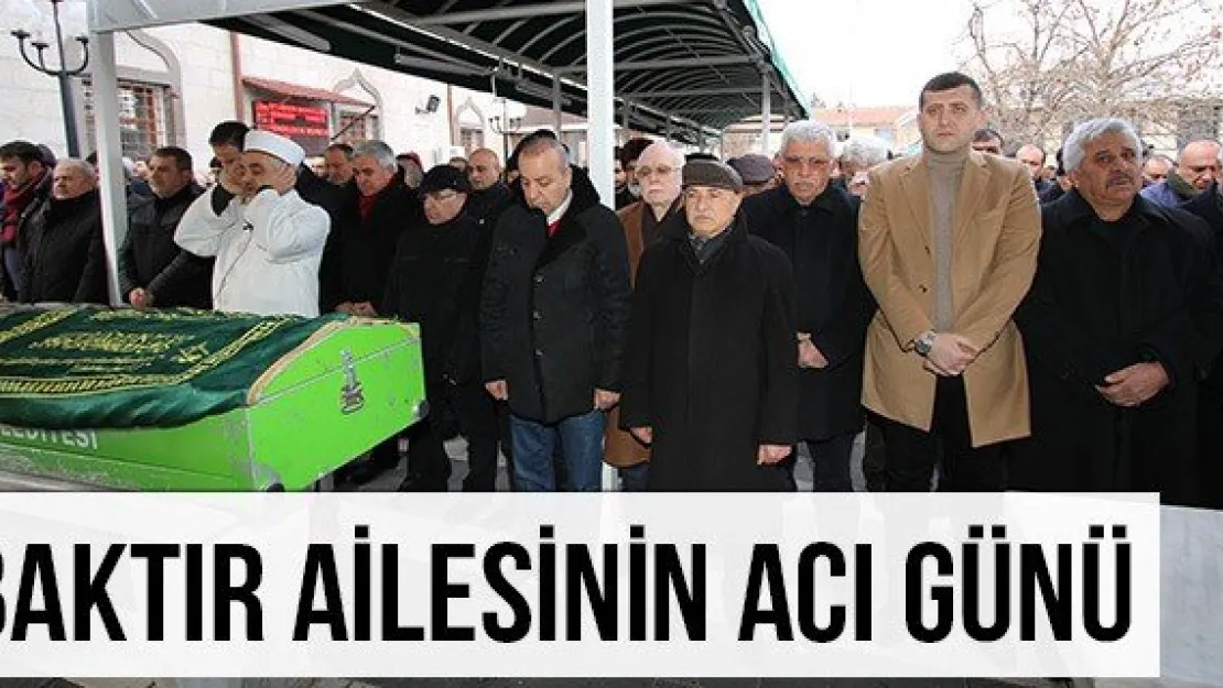 Baktır ailesinin acı günü