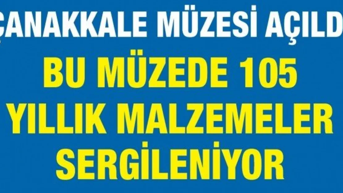 Bu müzede 105 yıllık malzemeler sergileniyor