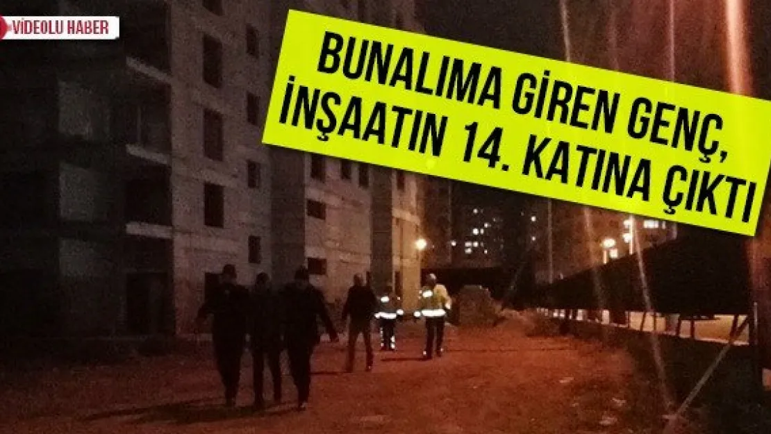 Bunalıma giren genç, inşaatın 14. katına çıktı