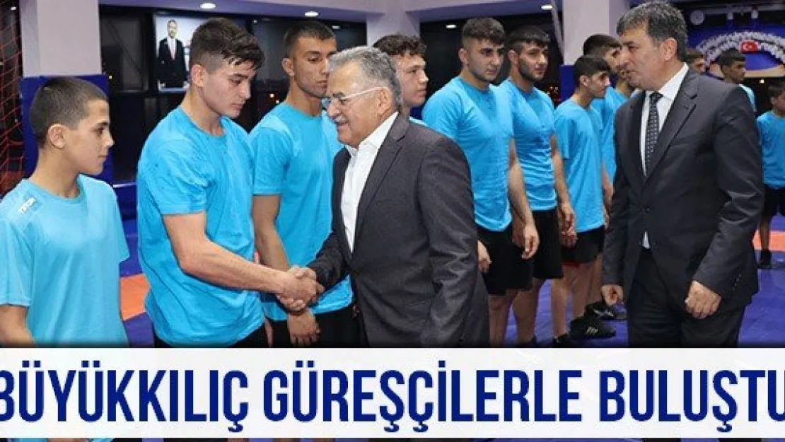 Büyükkılıç Güreşçilerle Buluştu