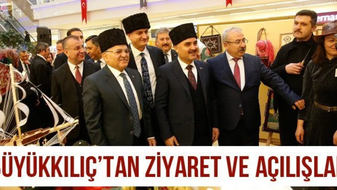 Büyükkılıç'tan ziyaret ve açılışlar