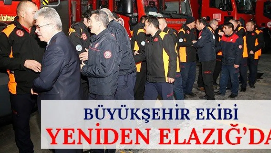 Büyükşehir ekibi yeniden Elazığ'da