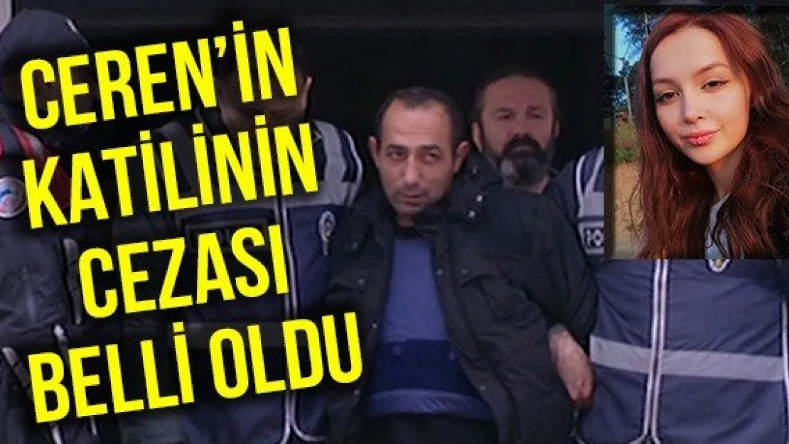 Ceren'in katilinin cezası belli oldu