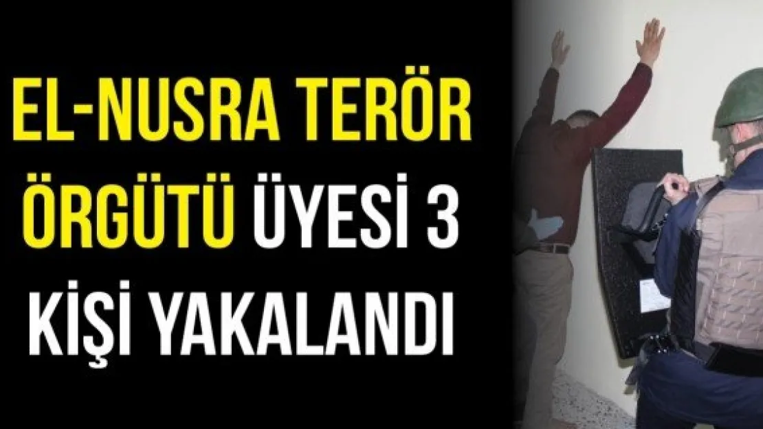 El-Nusra terör örgütü üyesi 3 kişi yakalandı