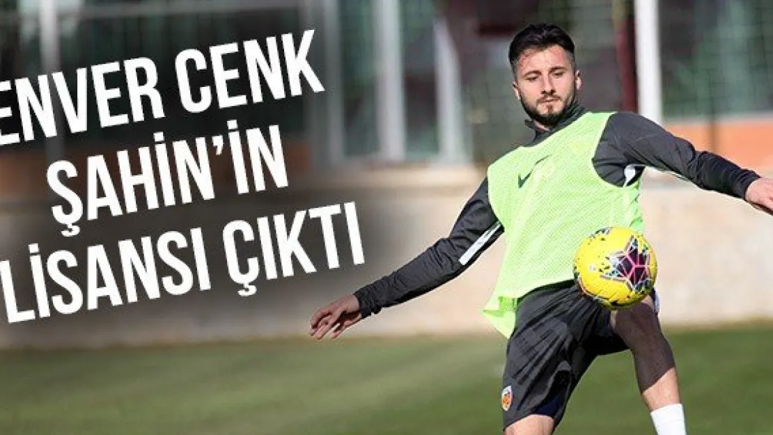 Enver Cenk Şahin'in lisansı çıktı