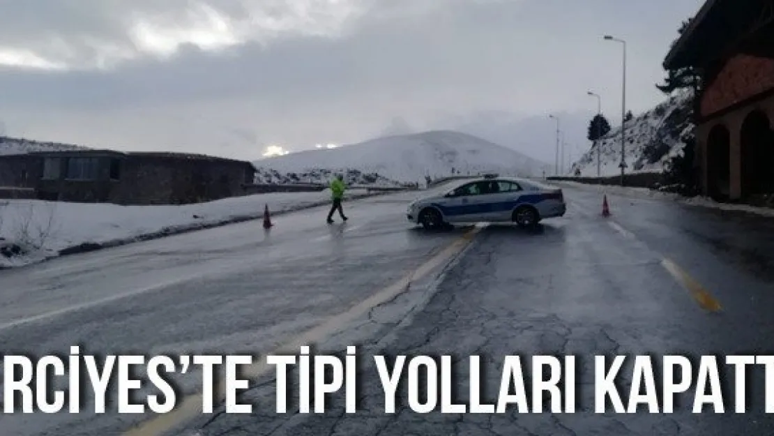 Erciyes'te tipi yolları kapattı