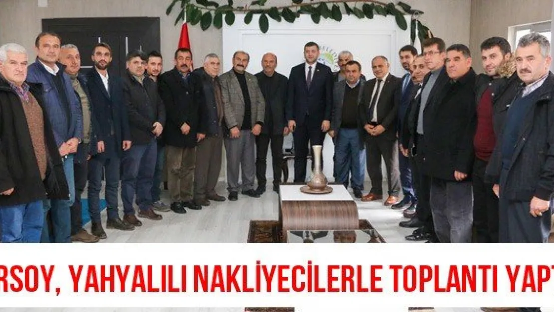 Ersoy, Yahyalılı nakliyecilerle toplantı yaptı