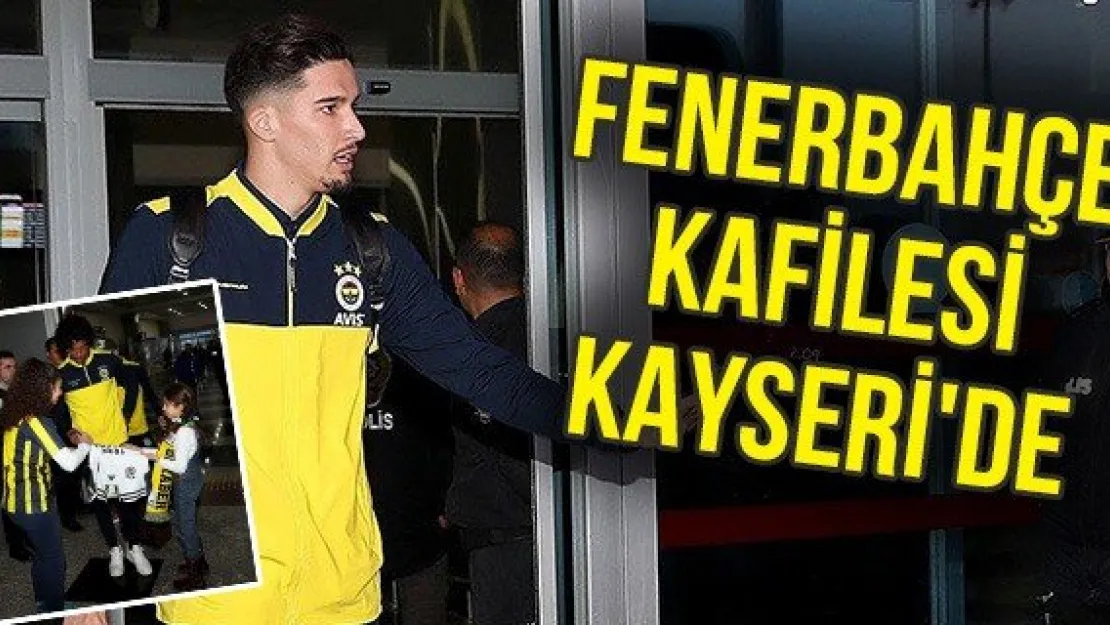 Fenerbahçe kafilesi Kayseri'de