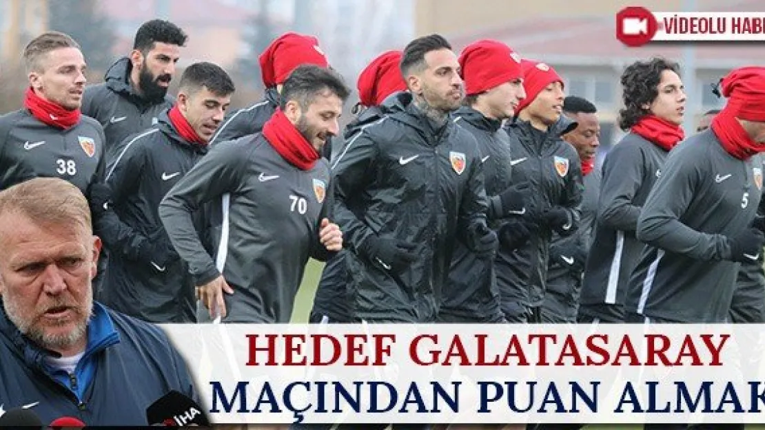 Hedef Galatasaray maçından puan almak
