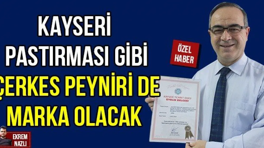 Kayseri pastırması gibi Çerkes Peyniri de marka olacak