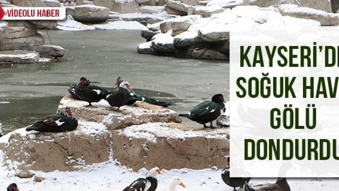 Kayseri'de soğuk hava gölü dondurdu