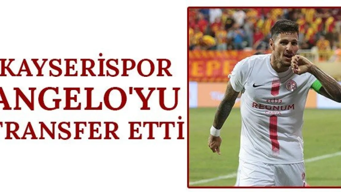 Kayserispor Angelo'yu transfer etti