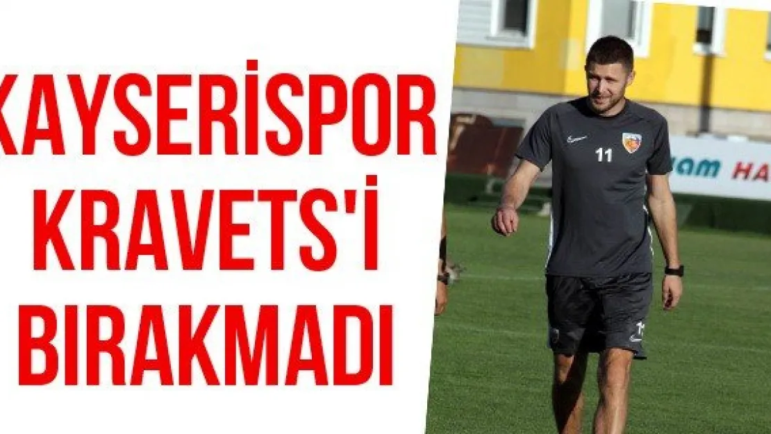 Kayserispor Kravets'i bırakmadı