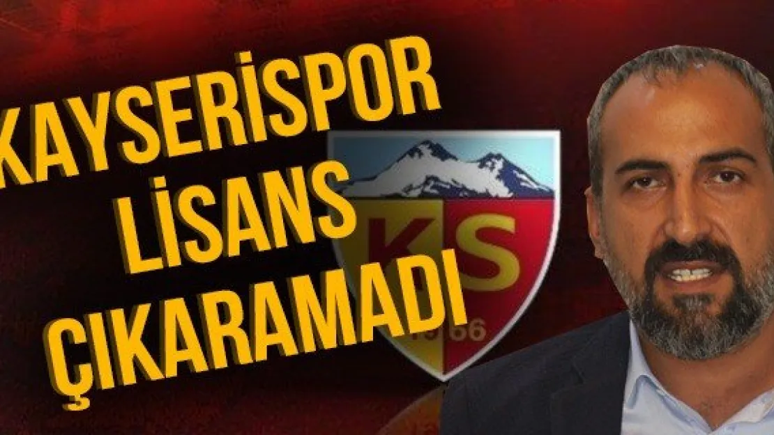 Kayserispor lisans çıkaramadı