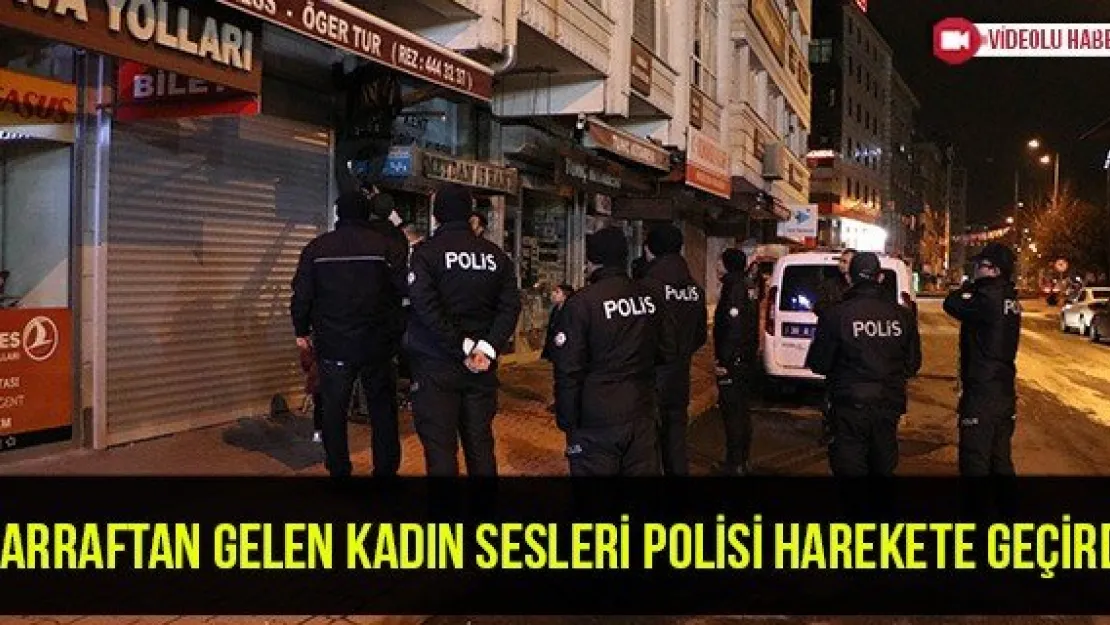 Kepengi inik sarraftan gelen kadın sesleri polisi harekete geçirdi