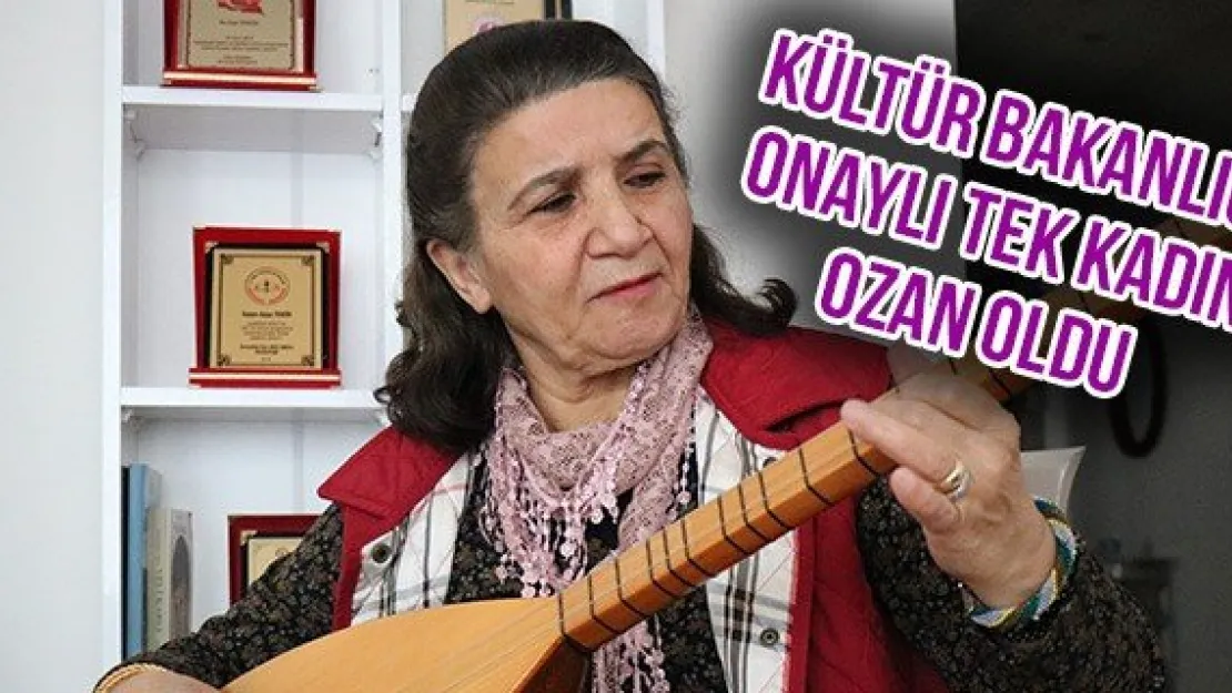 Kültür Bakanlığı onaylı tek kadın ozan oldu