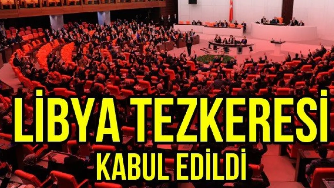 Libya tezkeresi kabul edildi