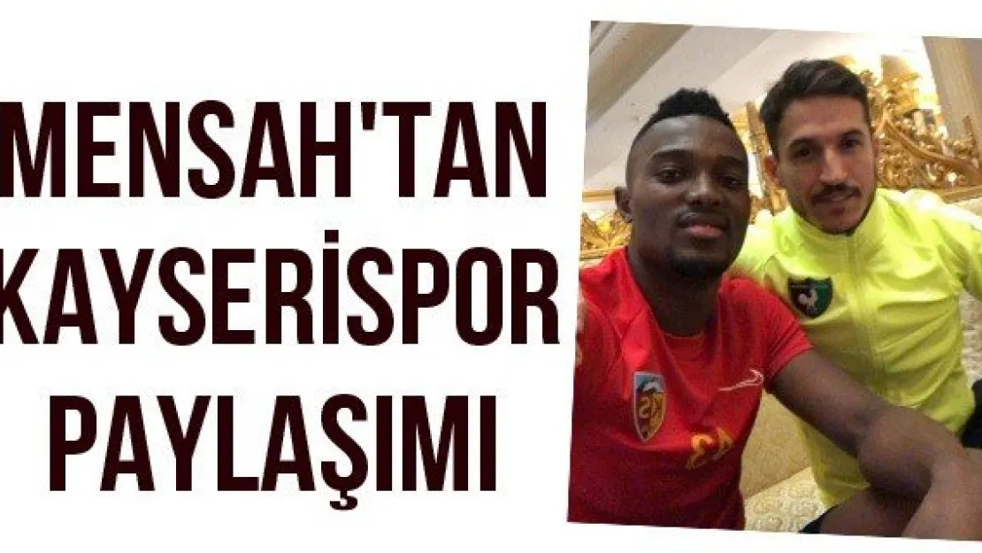 Mensah'tan Kayserispor paylaşımı