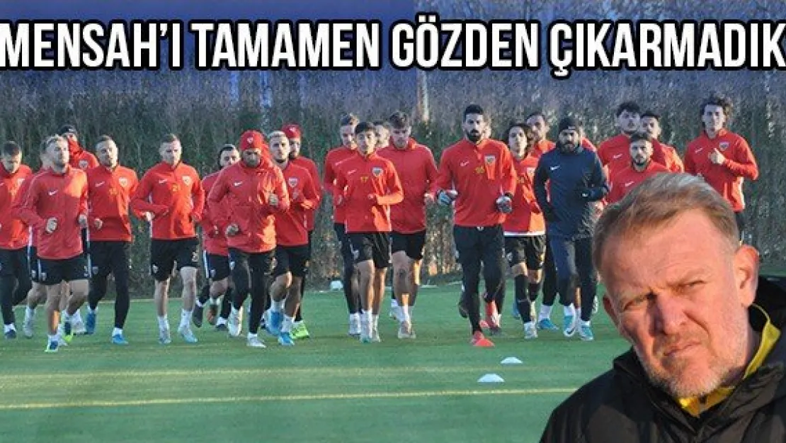 'Mensah'ı tamamen gözden çıkarmadık'