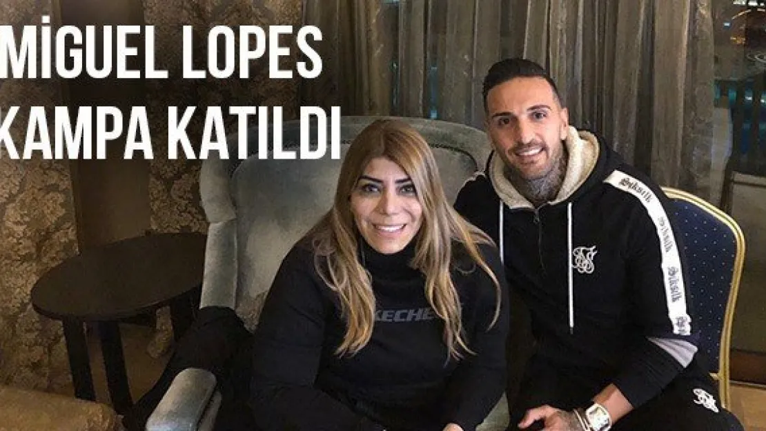 Miguel Lopes kampa katıldı