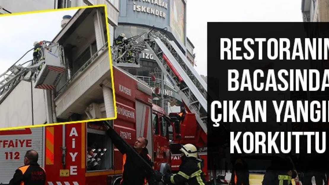Restoranın bacasında çıkan yangın korkuttu
