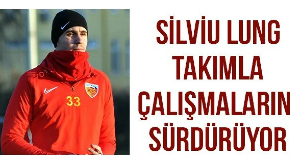 Silviu Lung takımla çalışmalarını sürdürüyor