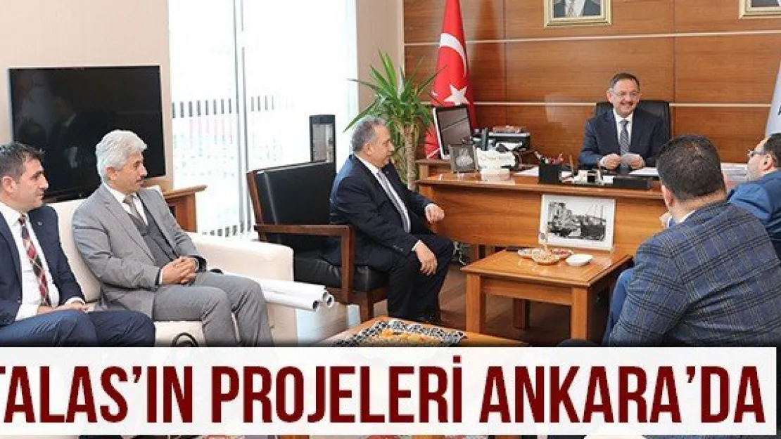 Talas'ın projeleri Ankara'da