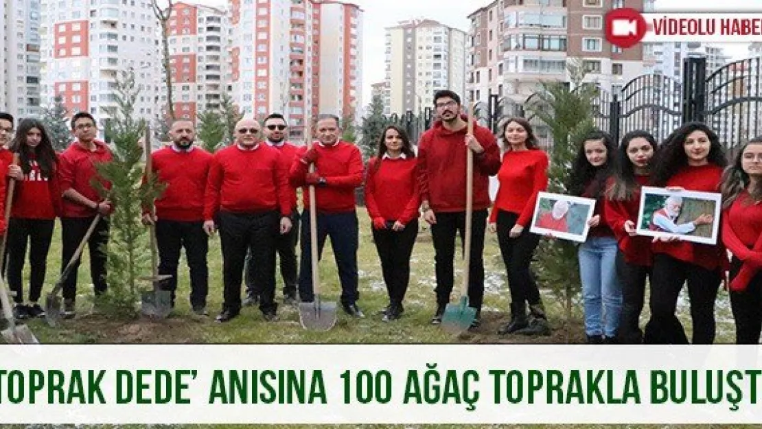 'Toprak Dede' anısına 100 ağaç toprakla buluştu
