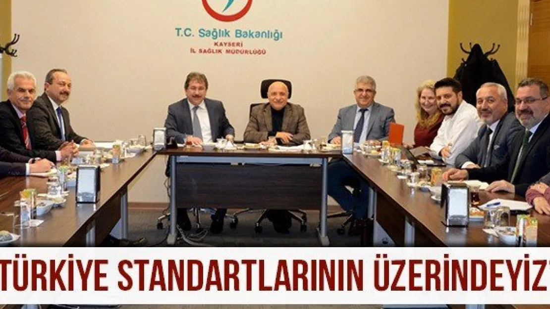 'Türkiye standartlarının üzerindeyiz'